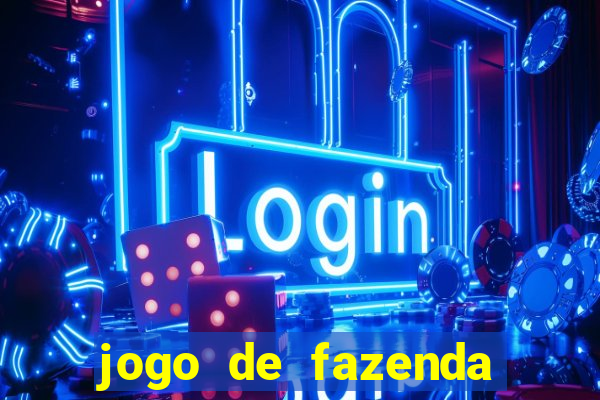 jogo de fazenda que ganha dinheiro de verdade