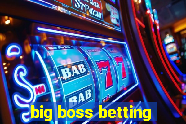 big boss betting