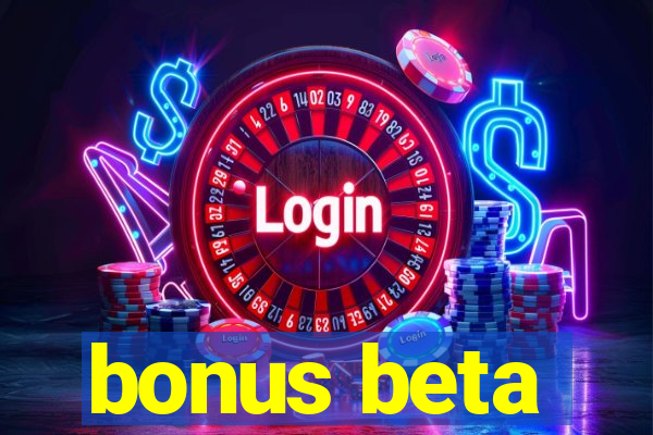 bonus beta