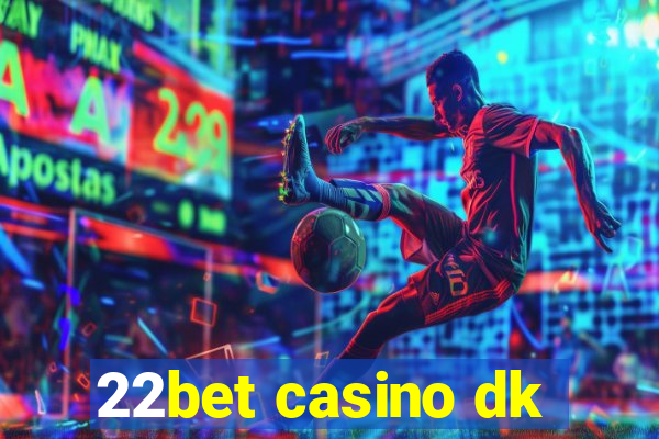 22bet casino dk