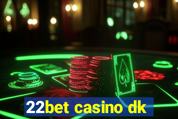 22bet casino dk