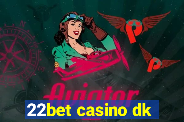 22bet casino dk