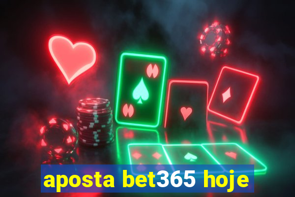 aposta bet365 hoje