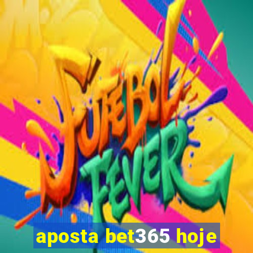 aposta bet365 hoje