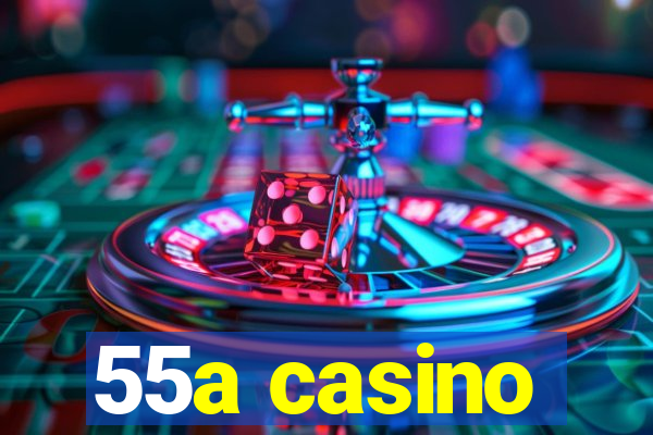 55a casino