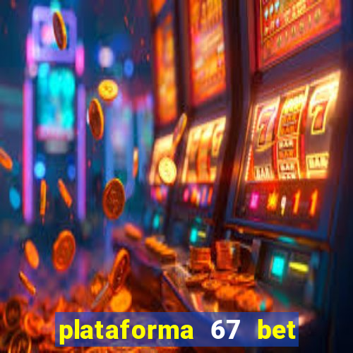 plataforma 67 bet é confiável