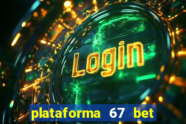 plataforma 67 bet é confiável