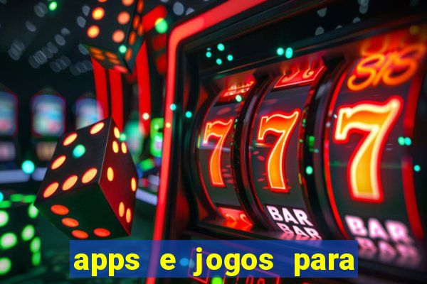 apps e jogos para ganhar dinheiro