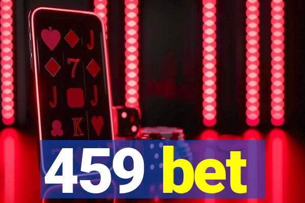 459 bet