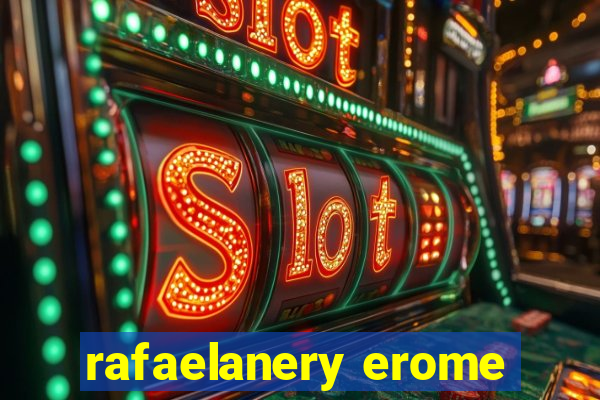 rafaelanery erome