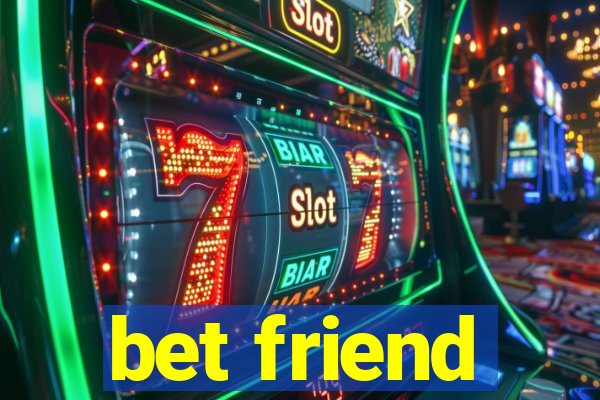 bet friend