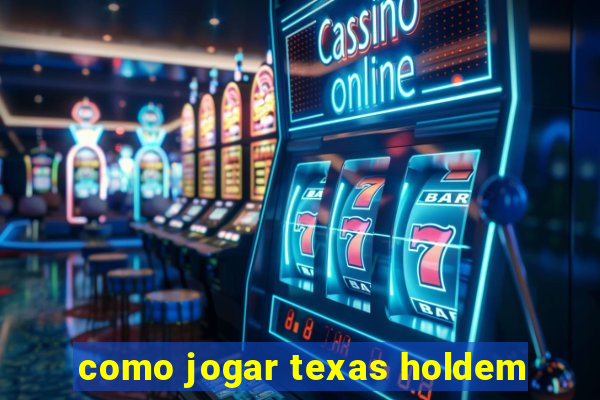 como jogar texas holdem