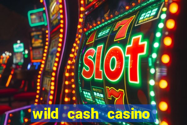 wild cash casino slots paga