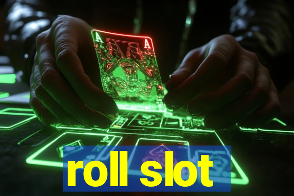 roll slot