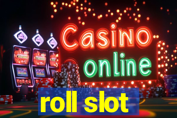 roll slot