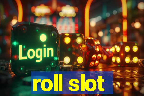 roll slot