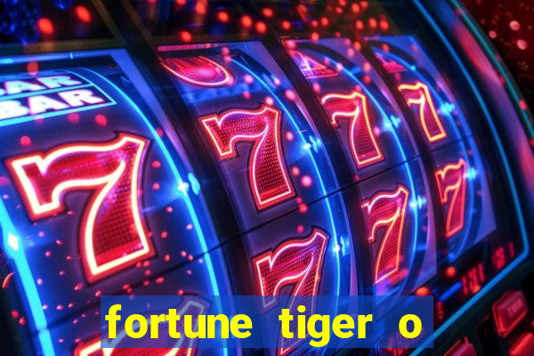 fortune tiger o que e