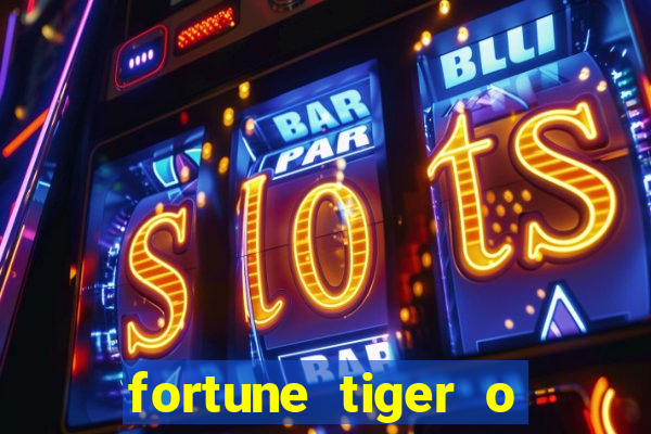 fortune tiger o que e