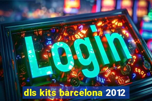 dls kits barcelona 2012