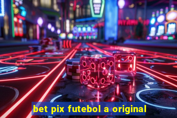 bet pix futebol a original