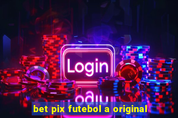 bet pix futebol a original