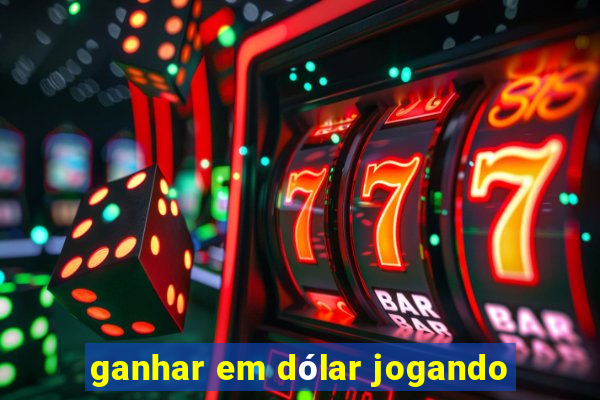 ganhar em dólar jogando