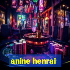 anine henrai