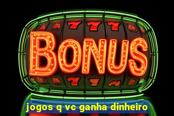 jogos q vc ganha dinheiro