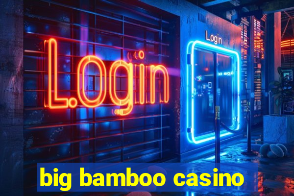 big bamboo casino