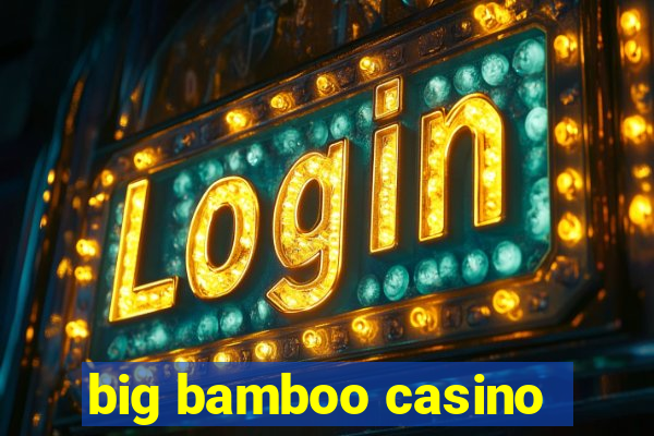 big bamboo casino