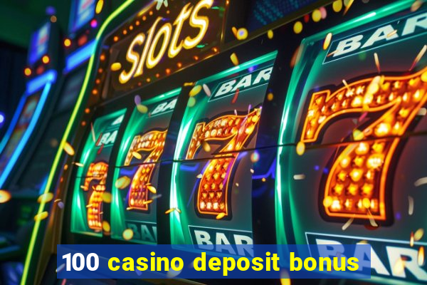 100 casino deposit bonus