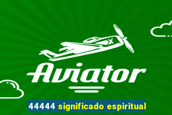 44444 significado espiritual