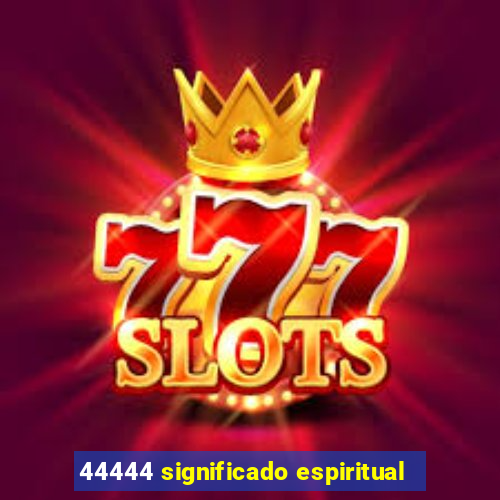 44444 significado espiritual