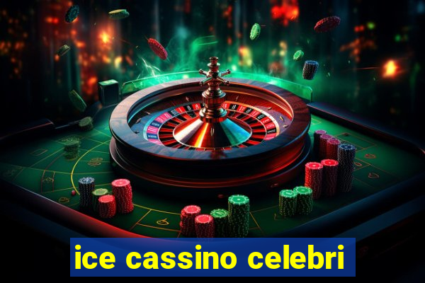 ice cassino celebri