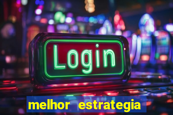 melhor estrategia para roleta