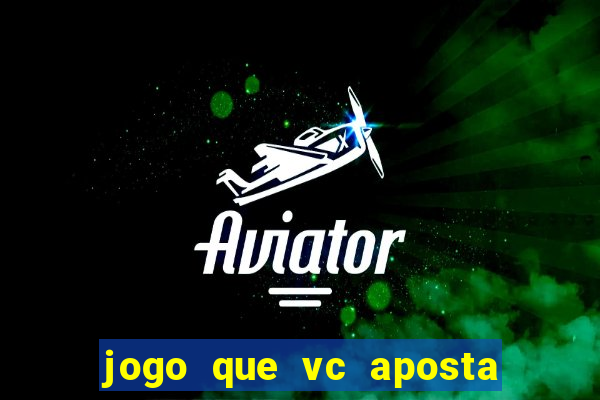 jogo que vc aposta 1 real