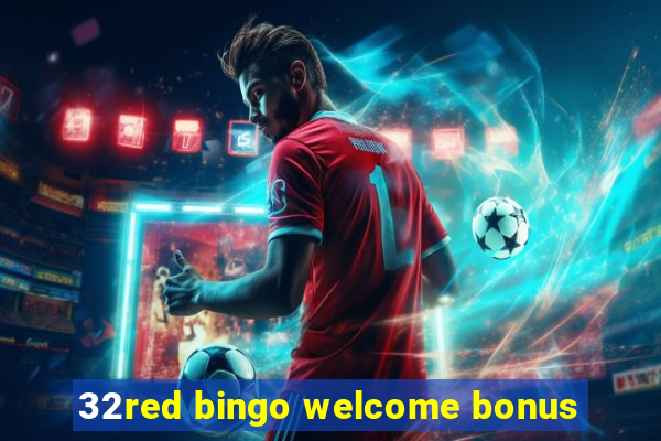 32red bingo welcome bonus