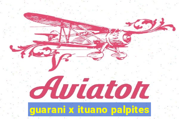 guarani x ituano palpites