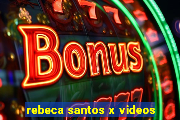 rebeca santos x videos