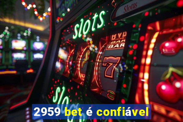 2959 bet é confiável