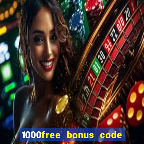 1000free bonus code casinos 2018