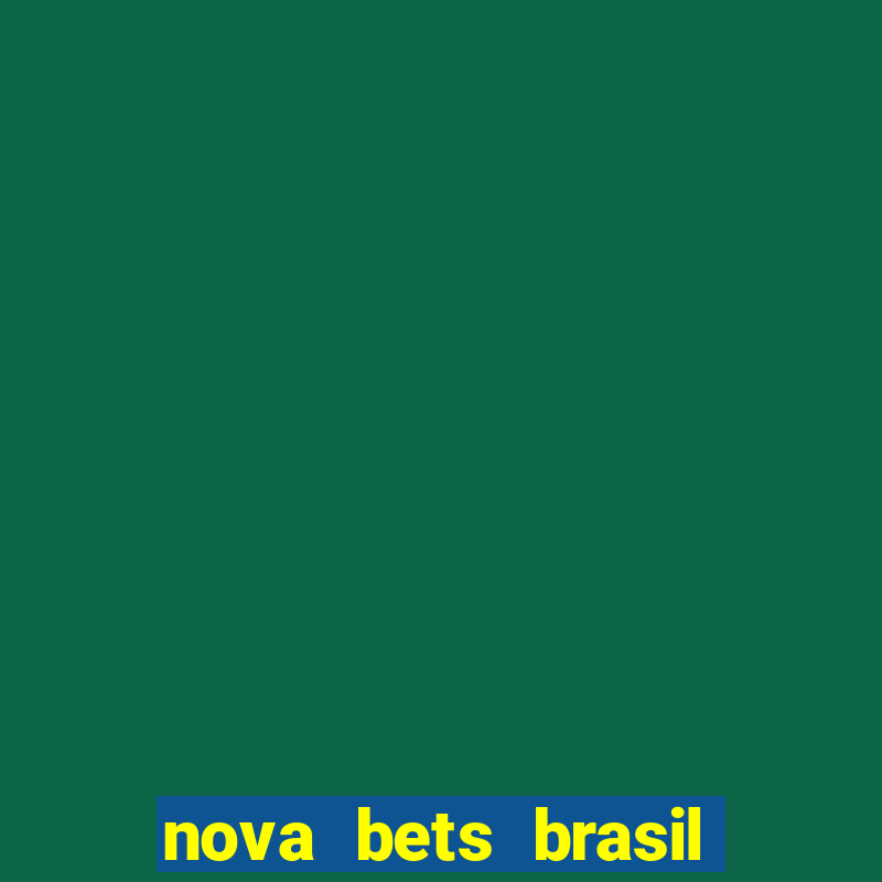 nova bets brasil é confiável