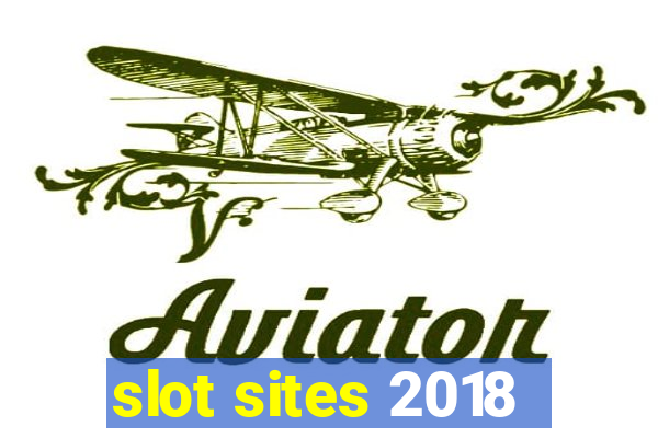 slot sites 2018