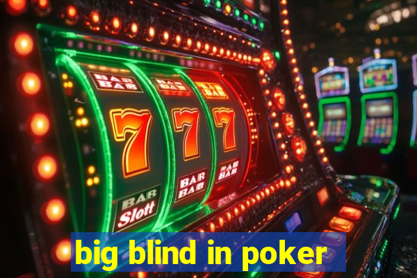 big blind in poker