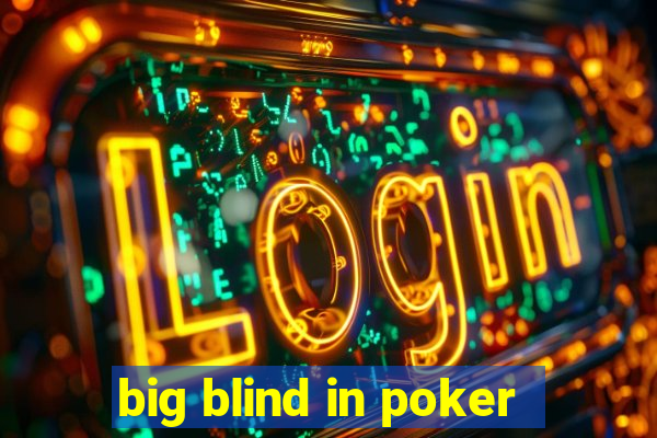 big blind in poker