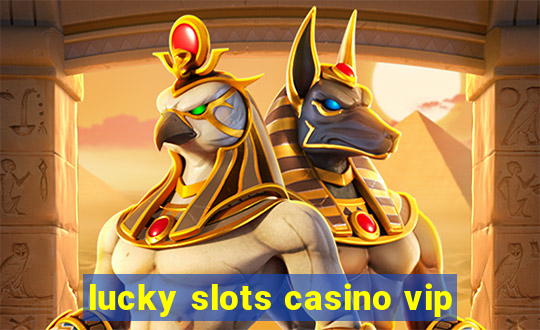 lucky slots casino vip