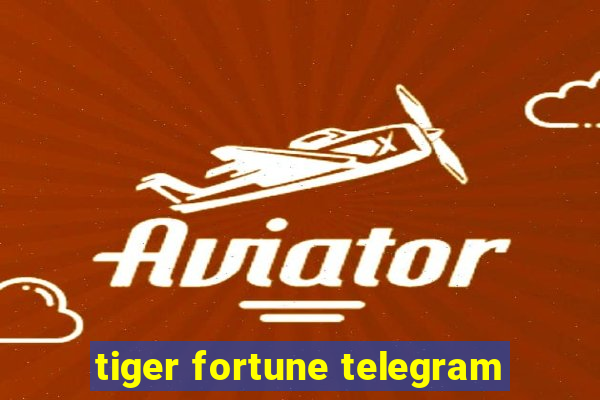 tiger fortune telegram