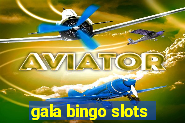 gala bingo slots