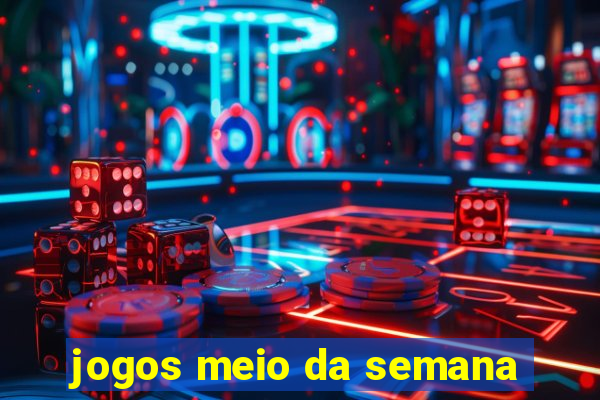 jogos meio da semana