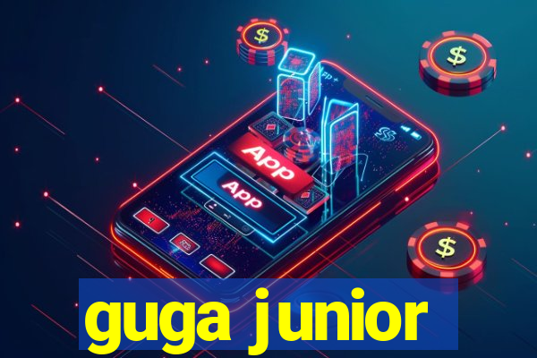 guga junior